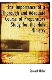 The Importance of a Thorough and Adequate Course of Preparatory Study for the Holy Ministry