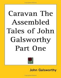 Caravan: The Assembled Tales of John Galsworthy