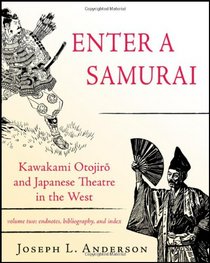 Enter a Samurai: Kawakami Otojiro and Japanese Theatre in the West, Volume 2