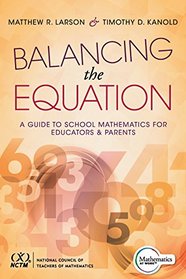 Balancing the Equation: A Guide to School Mathematics for Educators and Parents (Contexts for Effective Student Learning in the Common Core)