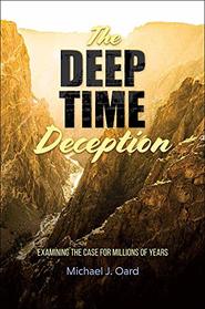 The Deep Time Deception: Examining the Case for Millions of Years