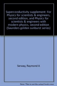 Superconductivity supplement: For Physics for scientists & engineers, second edition, and Physics for scientists & engineers with modern physics, second edition (Saunders golden sunburst series)