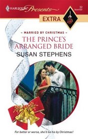 The Prince's Arranged Bride (Married by Christmas) (Harlequin Presents Extra, No 32)