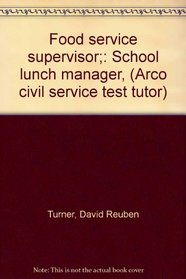 Food service supervisor;: School lunch manager, (Arco civil service test tutor)