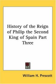 History of the Reign of Philip the Second, King of Spain, Part 3