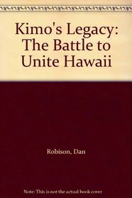 Kimo's Legacy: The Battle to Unite Hawaii