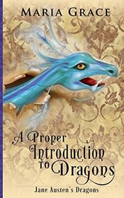 A Proper Introduction to Dragons (Jane Austen's Dragons)