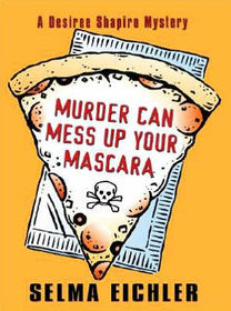 Murder Can Mess Up Your Mascara: A Desiree Shapiro Mystery