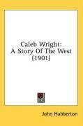 Caleb Wright: A Story Of The West (1901)