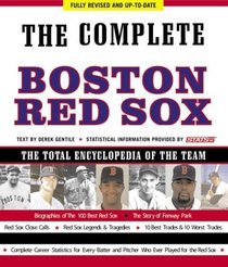 The Complete Boston Red Sox: Fully Revised  Up to Date, The Total Encyclopedia of the Team