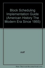 Block Scheduling Implementation Guide (American History The Modern Era Since 1865)