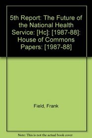 5th Report: The Future of the National Health Service: [Hc]: [1987-88]: House of Commons Papers: [1987-88]