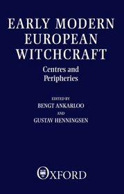 Early Modern European Witchcraft: Centres and Peripheries (Clarendon Paperbacks)