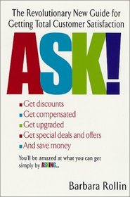 Ask! : The Revolutionary New Guide for Getting Total Customer Satisfaction