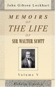 Memoirs of the Life of Sir Walter Scott, Bart: Volume 5