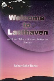 Welcome to Lasthaven: and Other Tales of Science Fiction and Fantasy