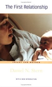 The First Relationship: Infant and Mother, With a New Introduction