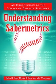 Understanding Sabermetrics: An Introduction to the Science of Baseball Statistics