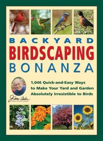Jerry Baker's Backyard Birdscaping Bonanza: 1,046 Quick-and-Easy Ways to Make Your Yard and Garden Absolutely Irresistible to Birds (Jerry Baker Good Flower Gardening & Birding series)