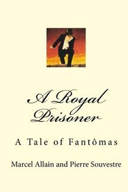 A Royal Prisoner: A Tale of Fantmas