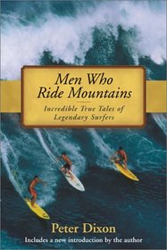 Men Who Ride Mountains: Incredible True Tails of Legendary Surfers