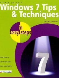 Windows 7 Tips and Techniques in Easy Steps: Secrets Revealed