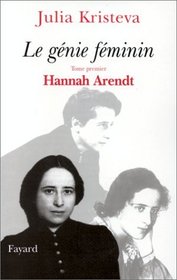 Le genie feminin: La vie, la folie, les mots : Hannah Arendt, Melanie Klein, Colette (French Edition)