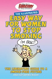 The Illustrated Easy Way for Women to Stop Smoking: The Liberating Guide to a Smoke-free Future