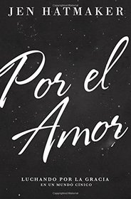 Por el amor: Luchando por la gracia en un mundo cnico (Spanish Edition)