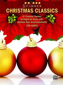 5 Finger Christmas Classics: 15 Timeless Themes Arranged for Piano with Optional Duet Accompaniments