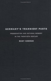Germany's Transient Pasts: Preservation and National Memory in Twentieth Century