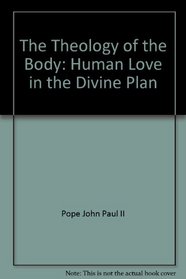 The Theology of the Body: Human Love in the Divine Plan