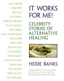 It Works for Me: Celebrity Stories of Alternative Healing
