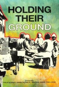 Holding Their Ground: Class, Locality and Culture in 19th and 20th Century South Africa (History Workshop, No 4)