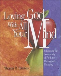Loving God With All Your Mind: Equipping the Community of Faith for Theological Thinking