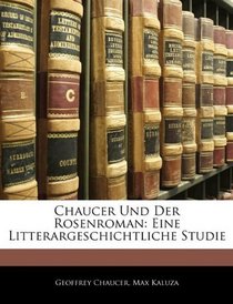 Chaucer Und Der Rosenroman: Eine Litterargeschichtliche Studie (German Edition)