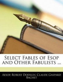 Select Fables of Esop and Other Fabulists ...