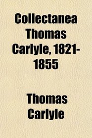 Collectanea Thomas Carlyle, 1821-1855