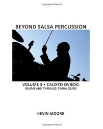 Beyond Salsa Percussion: Calixto Oviedo - Drums & Timbales: Timba Gears (Volume 3)