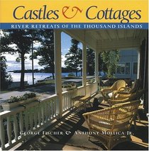 Castles  Cottages: River Retreats of the Thousand Islands