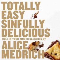 Totally Easy Sinfully Delicious Melt-in-Your-Mouth Desserts