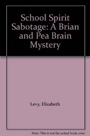School Spirit Sabotage: A Brian and Pea Brain Mystery