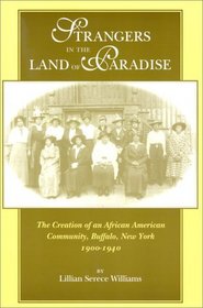Strangers in the Land of Paradise: The Creation of an African American Community in Buffalo, New York, 1900-1940 (Blacks in the Diaspora)