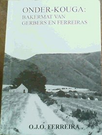 Onder-Kouga: Bakermat Van Gerbers En Ferreiras (Afrikaans Edition)