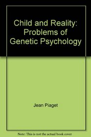 Child and Reality: Problems of Genetic Psychology