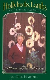 Hollyhocks, Lambs, and Other Passions : A Memoir of Thornhill Farm