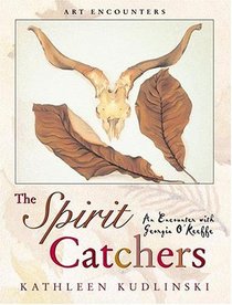 The Spirit Catchers: An Encounter with Georgia O'Keeffe (Art Encounters)