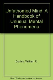 Unfathomed Mind: A Handbook of Unusual Mental Phenomena