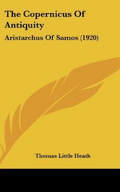The Copernicus Of Antiquity: Aristarchus Of Samos (1920)