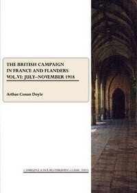The British Campaign in France and Flanders: July - November 1918 v. 6